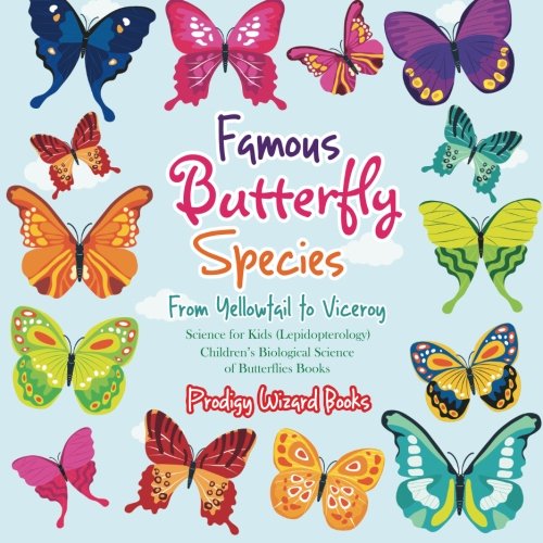 Famous Butterfly Species  From Yellowtail to Viceroy - Science for Kids (Lepido [Paperback]