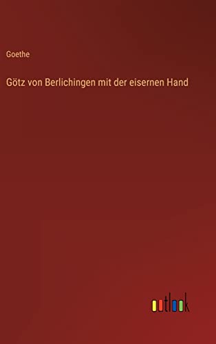 Goetz Von Berlichingen Mit Der Eisernen Hand