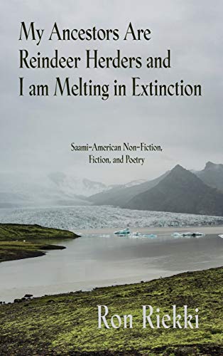 My Ancestors Are Reindeer Herders and I Am Melting in Extinction  Saami-America [Hardcover]