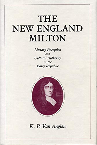 The New England Milton Literary Reception and Cultural Authority in the Early R [Paperback]