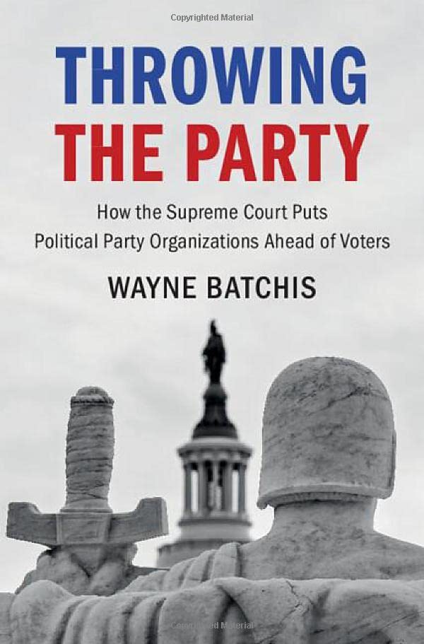 Throwing the Party How the Supreme Court Puts Political Party Organizations Ahe [Hardcover]
