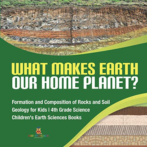What Makes Earth Our Home Planet - Formation and Composition of Rocks and Soil  [Paperback]