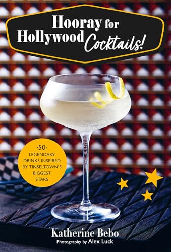 Hooray for Hollywood Cocktails 50 legendary drinks inspired by Tinseltown&39 [Hardcover]