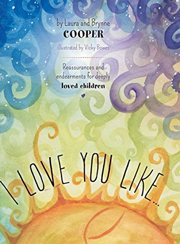 I Love You Like - Reassurances And Endearments For Deeply Loved Children [Hardcover]