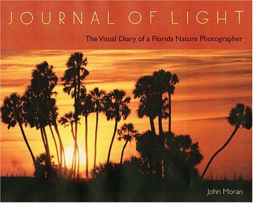 Journal Of Light The Visual Diary Of A Florida Nature Photographer [Hardcover]