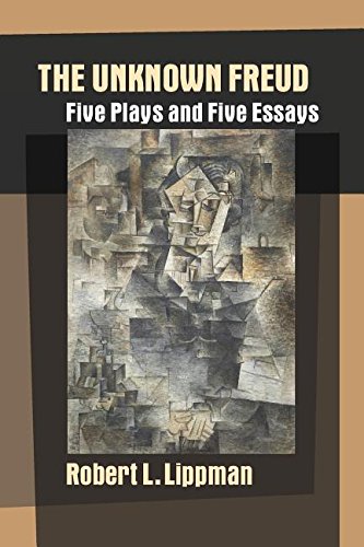 The Unknown Freud Five Plays And Five Essays [Paperback]
