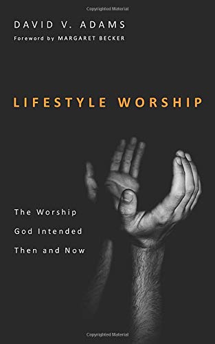 Lifestyle Worship  The Worship God Intended Then and Now [Paperback]