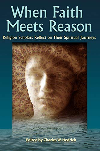 When Faith Meets Reason Religion Scholars Reflect On Their Spiritual Journeys [Paperback]