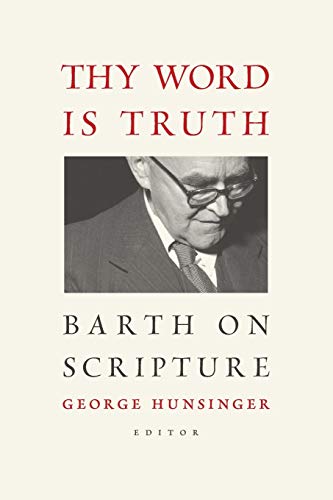 Thy Word Is Truth Barth On Scripture [Paperback]