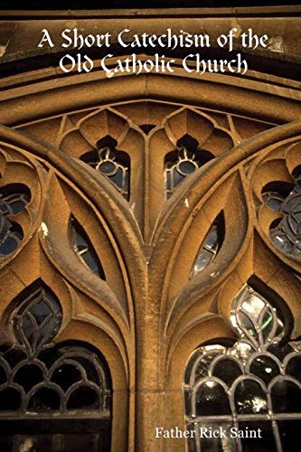A Short Catechism Of The Old Catholic Church [Paperback]
