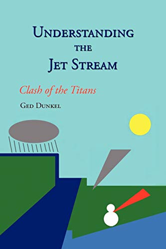 Understanding The Jet Stream Clash Of The Titans [Paperback]