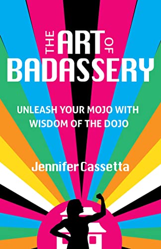 The Art of Badassery Unleash Your Mojo with Wisdom of the Dojo [Paperback]