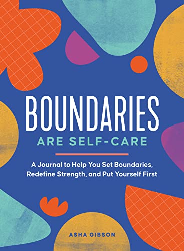 Boundaries Are Self-Care A Journal to Help You Set Boundaries, Redefine Strengt [Paperback]