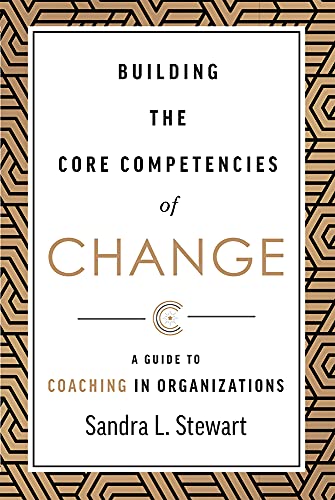 Building the Core Competencies of Change A Guide to Coaching in Organizations [Hardcover]