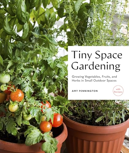 Tiny Space Gardening Growing Vegetables, Fruits, and Herbs in Small Outdoor Spa [Paperback]