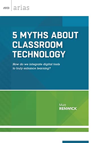5 Myths About Classroom Technology How Do We Integrate Digital Tools To Truly E [Paperback]