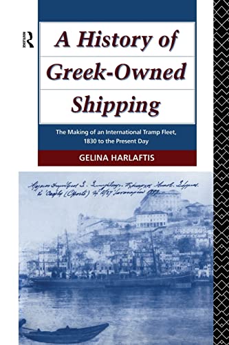 A History of Greek-Owned Shipping The Making of an International Tramp Fleet, 1 [Paperback]