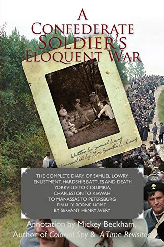Confederate Soldier's Eloquent War  The Complete Diary of Samuel Catawba Lowry  [Paperback]
