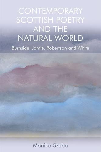 Contemporary Scottish Poetry and the Natural World Burnside, Jamie, Robertson a [Hardcover]