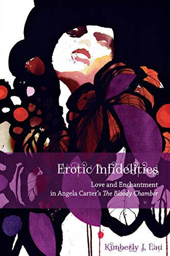 Erotic Infidelities Love And Enchantment In Angela Carter's The Bloody Chamber  [Paperback]