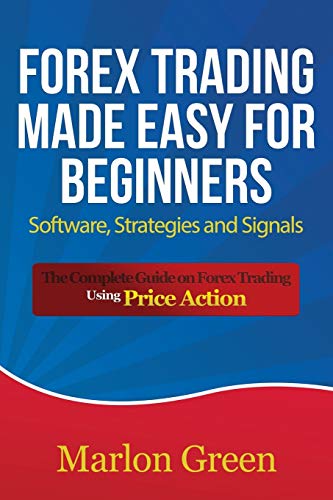 Forex Trading Made Easy For Beginners Software, Strategies And Signals The Com [Paperback]