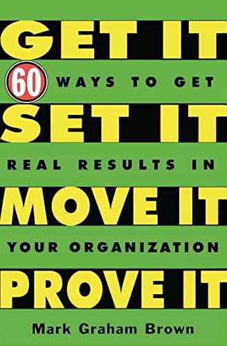 Get It, Set It, Move It, Prove It 60 Ways To Get Real Results In Your Organizat [Paperback]