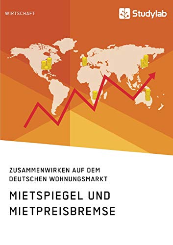 Mietspiegel Und Mietpreisbremse. Zusammenwirken Auf Dem Deutschen Wohnungsmarkt