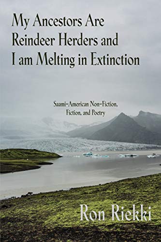 My Ancestors Are Reindeer Herders and I Am Melting in Extinction  Saami-America [Paperback]