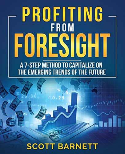 Profiting from Foresight  A 7-Step Method to Capitalize on the Emerging Trends  [Paperback]