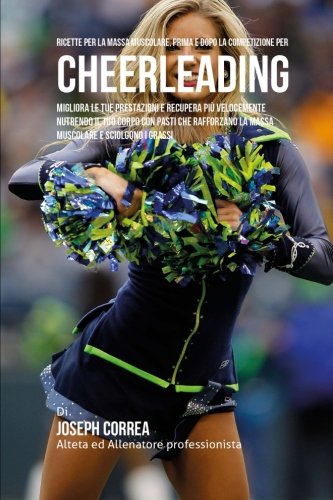 Ricette Per La Massa Muscolare, Prima E Dopo La Competizione Per Cheerleading M [Paperback]