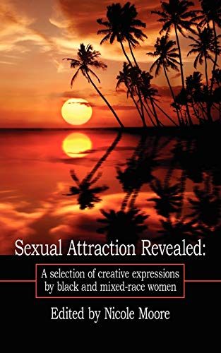 Sexual Attraction Revealed  A selection of creative expressions by black and mi [Unknown]