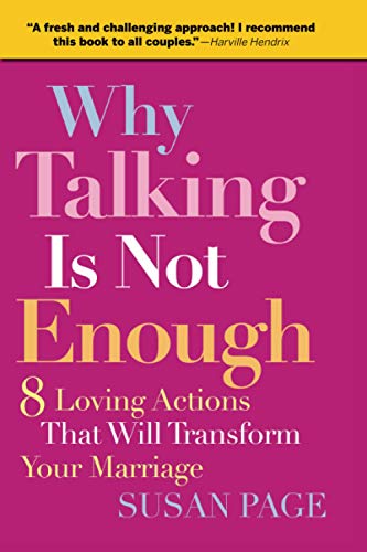 Why Talking Is Not Enough Eight Loving Actions That Will Transform Your Marriag [Paperback]