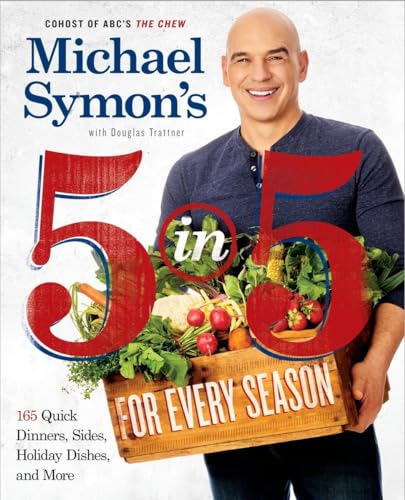 Michael Symon's 5 in 5 for Every Season 165 Quick Dinners, Sides, Holiday Dishe [Paperback]