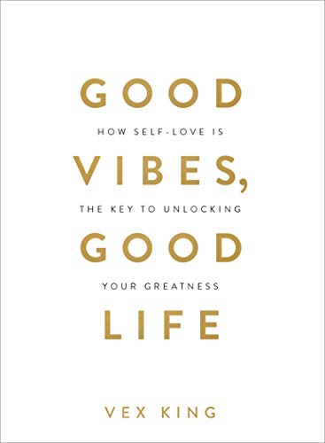 Good Vibes, Good Life How Self-Love Is the Key to Unlocking Your Greatness [Paperback]