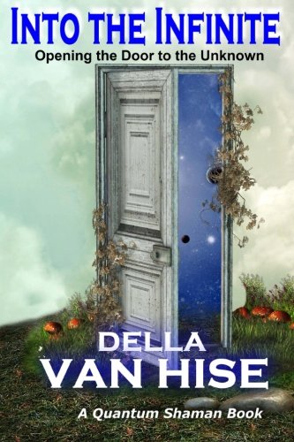 Into The Infinite Opening The Door To The Unknown (quantum Shaman) (volume 4) [Paperback]