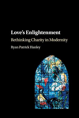 Love's Enlightenment Rethinking Charity in Modernity [Paperback]