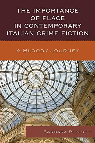 The Importance of Place in Contemporary Italian Crime Fiction A Bloody Journey [Paperback]
