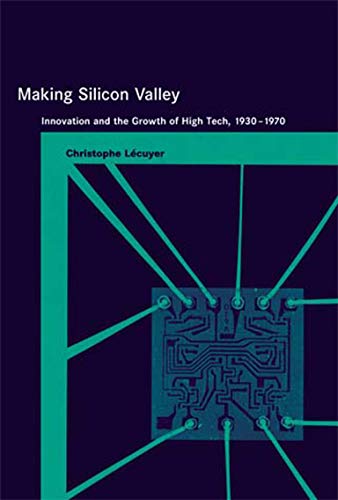 Making Silicon Valley Innovation and the Growth of High Tech, 1930-1970 [Paperback]