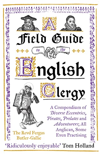 A Field Guide to the English Clergy A Compendium of Diverse Eccentrics, Pirates [Paperback]