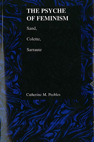 Psyche Of Feminism Sand, Colette, Sarraute (purdue Studies In Romance Literatur [Paperback]