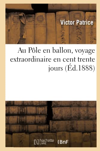 Au Pole En Ballon, Voyage Extraordinaire En Cent Trente Jours