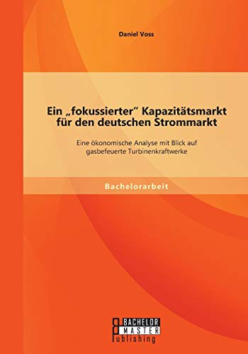 Ein  fokussierter  Kapazittsmarkt Fr Den Deutschen Strommarkt Eine konomisch [Paperback]