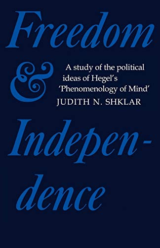 Freedom and Independence A Study of the Political Ideas of Hegel's Phenomenolog [Paperback]