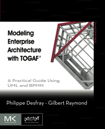 Modeling Enterprise Architecture with TOGAF A Practical Guide Using UML and BPM [Paperback]