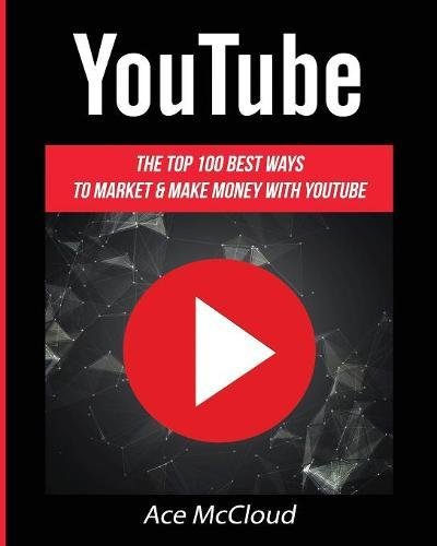 Youtube The Top 100 Best Ways To Market & Make Money With Youtube [Paperback]