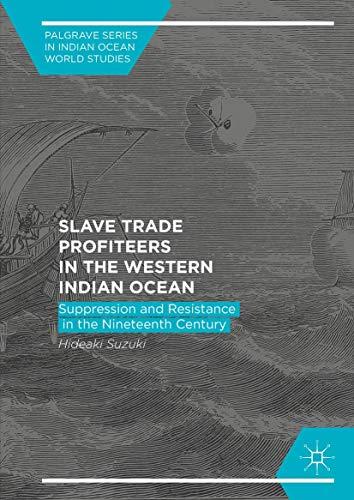 Slave Trade Profiteers in the Western Indian Ocean Suppression and Resistance i [Hardcover]