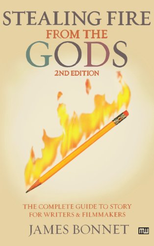 Stealing Fire from the Gods The Complete Guide to Story for Writers and Filmmak [Paperback]