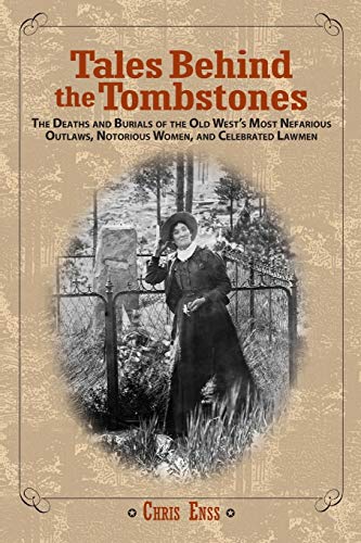 Tales Behind the Tombstones The Deaths And Burials Of The Old Wests Most Nefar [Paperback]
