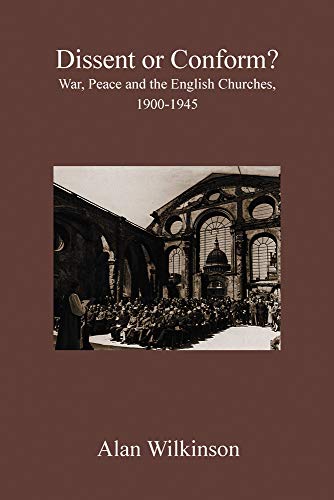 Dissent or Conform War, Peace and the English Churches 1900-1945 [Paperback]
