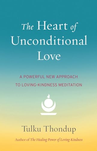The Heart of Unconditional Love A Powerful New Approach to Loving-Kindness Medi [Paperback]